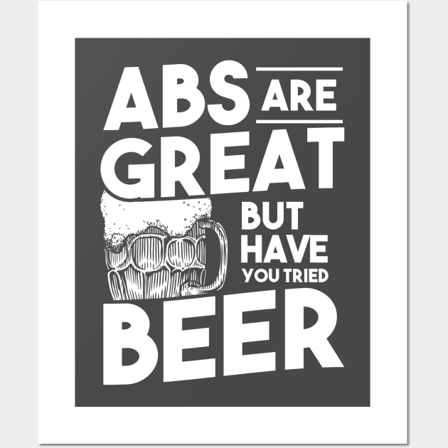 Abs are Great but have you tried BEER Wall Art by upursleeve